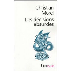 Morel-Christian-Les-Decisions-Absurdes-Sociologie-Des-Erreurs-Radicales-Et-Persistantes-Livre-894177744 ML